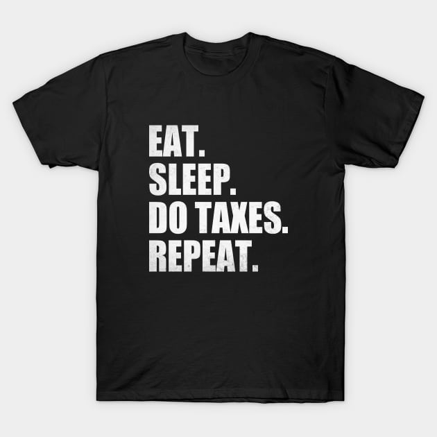 Eat Sleep Do Taxes Repeat Accounting Funny Accountant CPA T-Shirt by WildFoxFarmCo